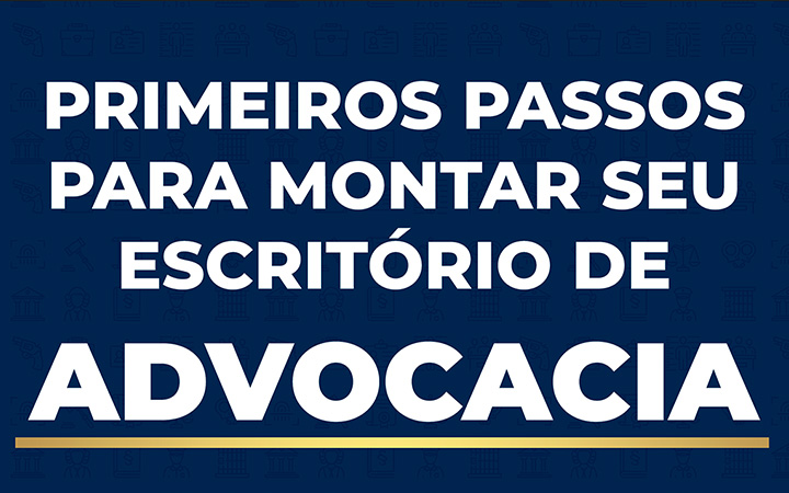 Primeiros Passos para seu Escritório de Advocacia